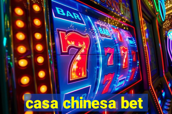 casa chinesa bet